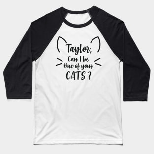 Can I Be one of your cats? Baseball T-Shirt